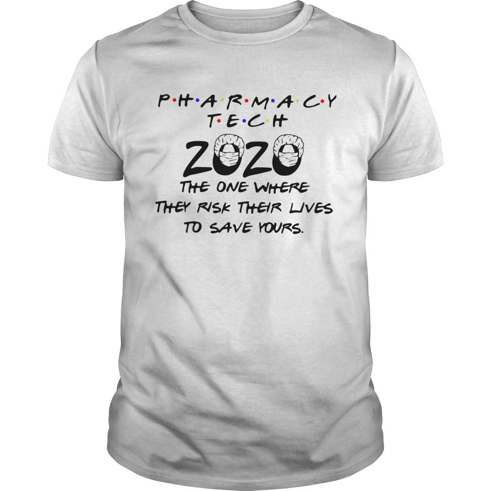 Pharmacy Tech 2020 The One Where They Risk Their Lives To Save Yours Shirt